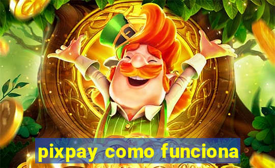 pixpay como funciona